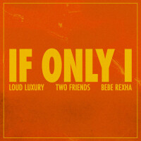 LOUD LUXURY & TWO FRIENDS & BEBE REXHA - If Only I