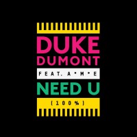 DUKE DUMONT & A.M.E, Need U (100%)