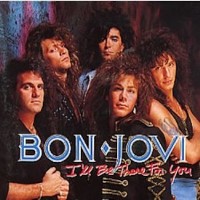BON JOVI, I'll Be There For You