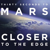 THIRTY SECONDS TO MARS - Closer to the Edge