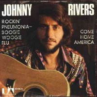 JOHNNY RIVERS, Rockin' Pneumonia - Boogie Woogie Flu