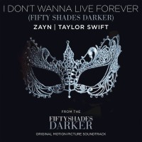 ZAYN & TAYLOR SWIFT, I Don’t Wanna Live Forever