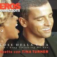 EROS RAMAZZOTTI & TINA TURNER, Cose Della Vita/Can'T Stop Thinking Of You