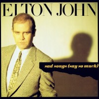 ELTON JOHN, Sad Songs (Say So Much)