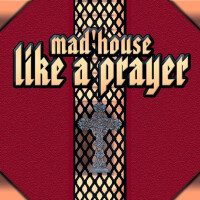 Like A Prayer - MAD'HOUSE