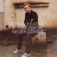 RONAN KEATING, If Tomorrow Never Comes