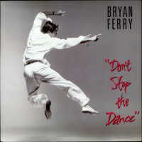 BRYAN FERRY, Don't Stop The Dance