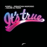 AXWELL & SEBASTIAN INGROSSO & SALEM AL FAKIR - It's True