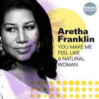 ARETHA FRANKLIN, You Make Me Feel (Like A Natural Woman)