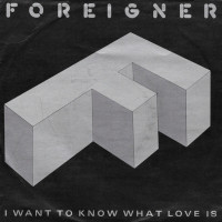 FOREIGNER, I Want To Know What Love Is