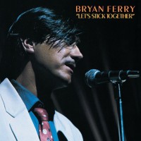 BRYAN FERRY, Let's Stick Together